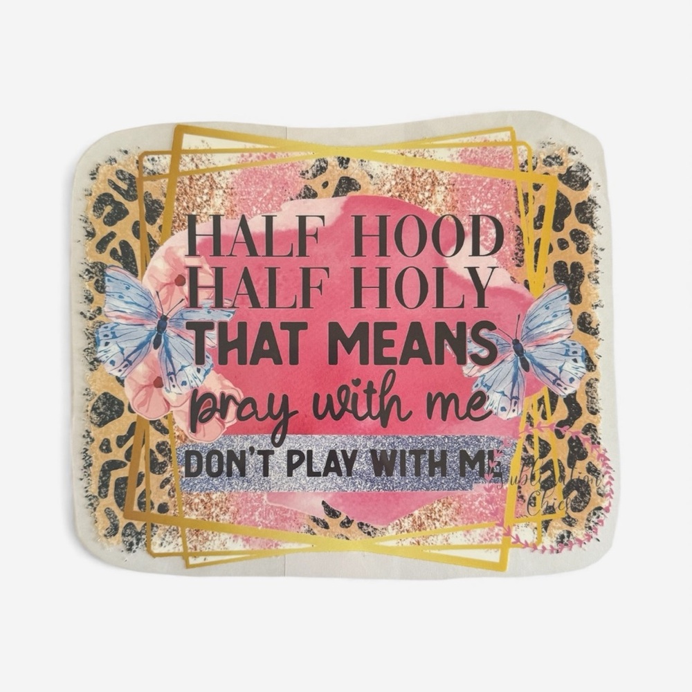 6 DTF Transfers - “Half Hood Half Holy” -  Ready to Press